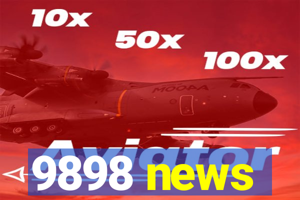 9898 news